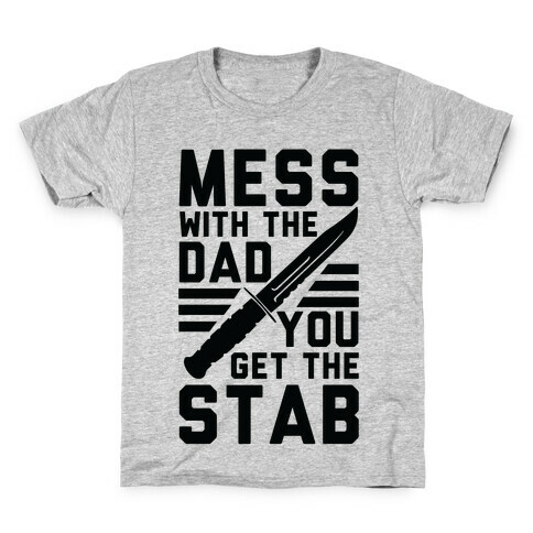 Mess with the Dad You Get the Stab Kids T-Shirt