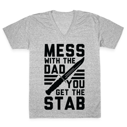 Mess with the Dad You Get the Stab V-Neck Tee Shirt