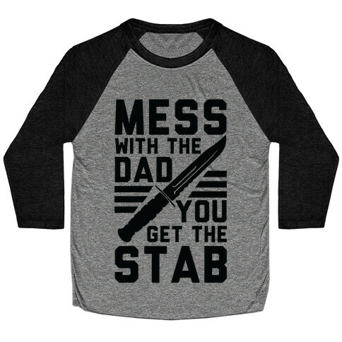 Mess with the Dad You Get the Stab Baseball Tee