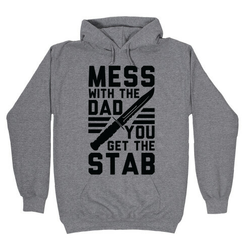 Mess with the Dad You Get the Stab Hooded Sweatshirt