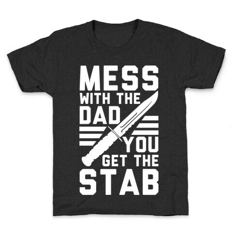 Mess with the Dad You Get the Stab Kids T-Shirt