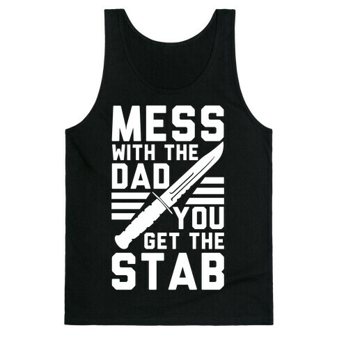 Mess with the Dad You Get the Stab Tank Top