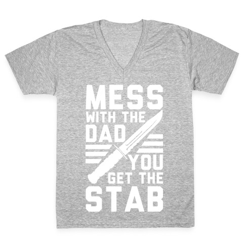 Mess with the Dad You Get the Stab V-Neck Tee Shirt