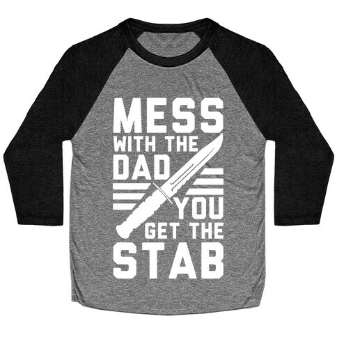 Mess with the Dad You Get the Stab Baseball Tee