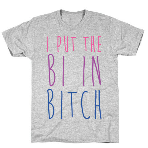 I Put the Bi in Bitch T-Shirt