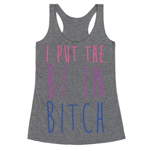 I Put the Bi in Bitch Racerback Tank Top