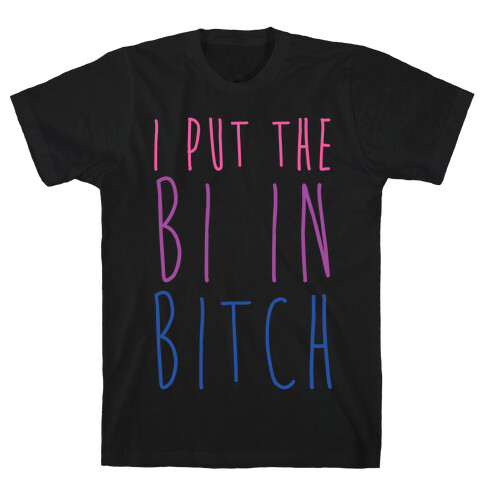 I Put the Bi in Bitch T-Shirt