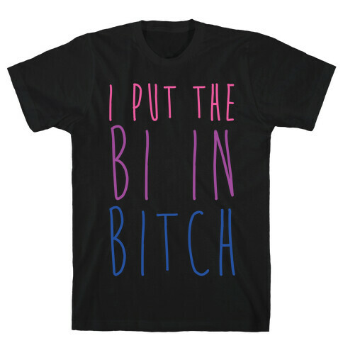 I Put the Bi in Bitch T-Shirt