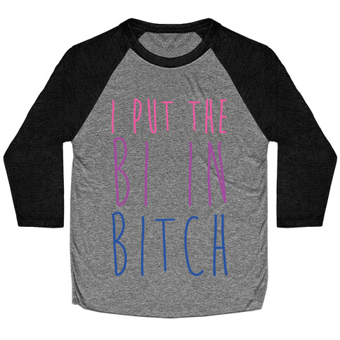 I Put the Bi in Bitch Baseball Tee