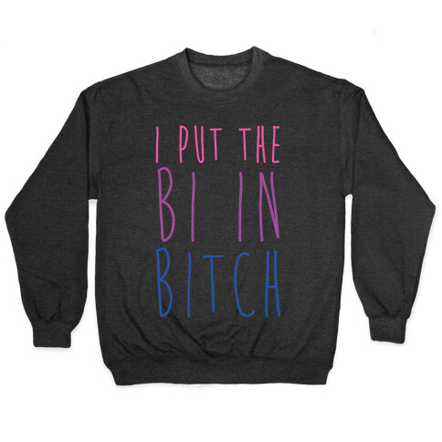 I Put the Bi in Bitch Pullover