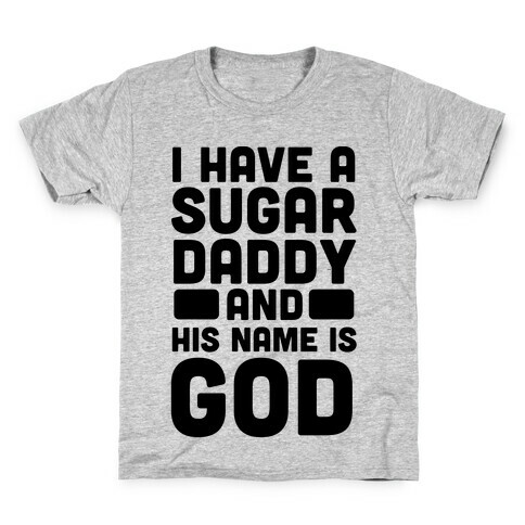 I Have a Sugar Daddy and His Name is God Kids T-Shirt