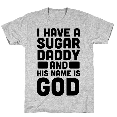 I Have a Sugar Daddy and His Name is God T-Shirt