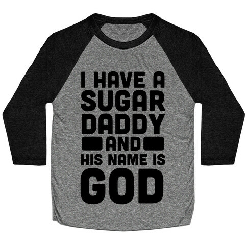 I Have a Sugar Daddy and His Name is God Baseball Tee