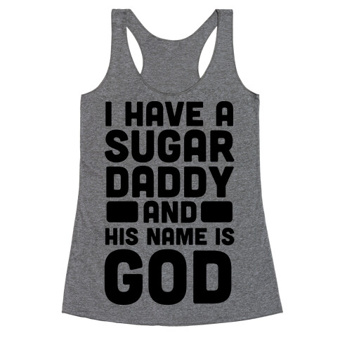 I Have a Sugar Daddy and His Name is God Racerback Tank Top