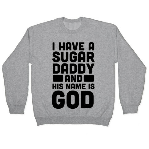 I Have a Sugar Daddy and His Name is God Pullover