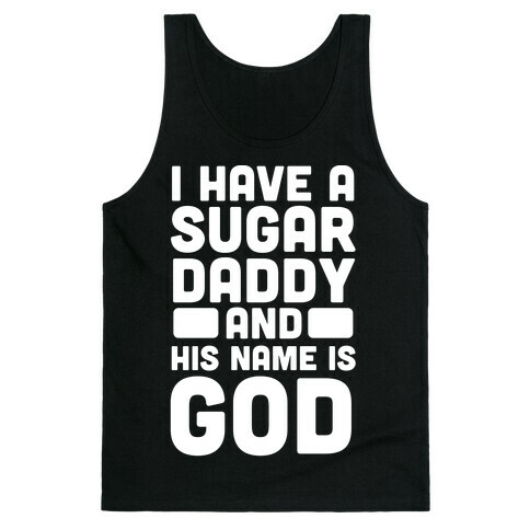 I Have a Sugar Daddy and His Name is God Tank Top