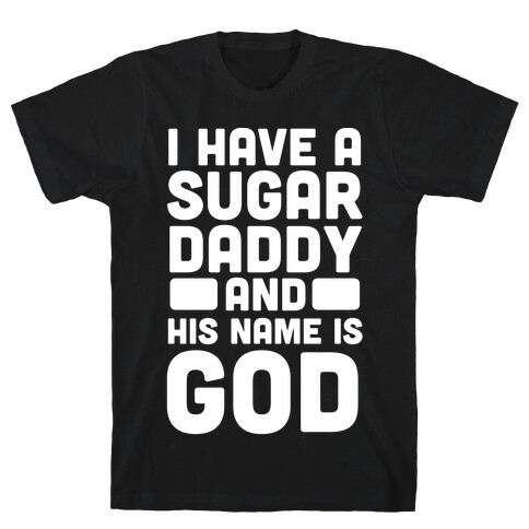 I Have a Sugar Daddy and His Name is God T-Shirt