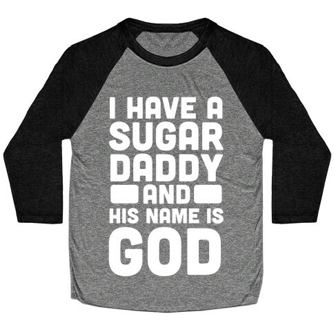 I Have a Sugar Daddy and His Name is God Baseball Tee