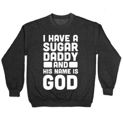 I Have a Sugar Daddy and His Name is God Pullover