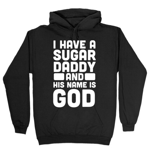 I Have a Sugar Daddy and His Name is God Hooded Sweatshirt