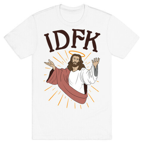 IDFK Jesus T-Shirt