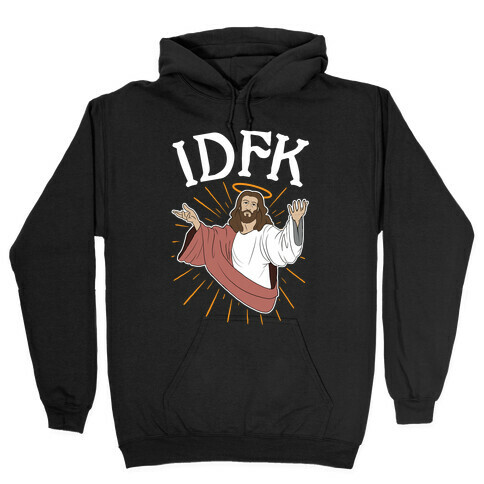 IDFK Jesus Hooded Sweatshirt