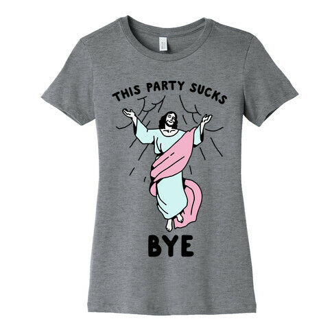 This Party Sucks Bye Jesus  Womens T-Shirt