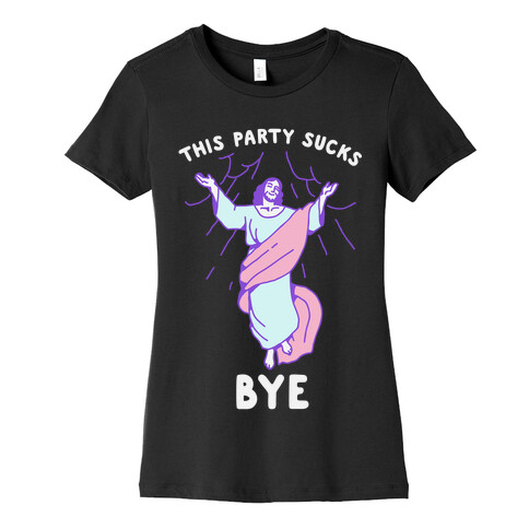 This Party Sucks Bye Jesus  Womens T-Shirt