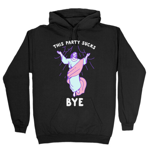 This Party Sucks Bye Jesus  Hooded Sweatshirt