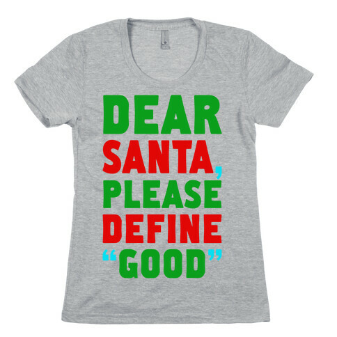 Dear Santa, Please Define "Good" Womens T-Shirt