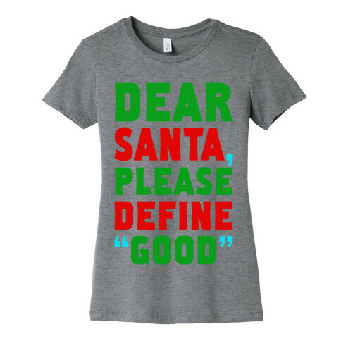 Dear Santa, Please Define "Good" Womens T-Shirt