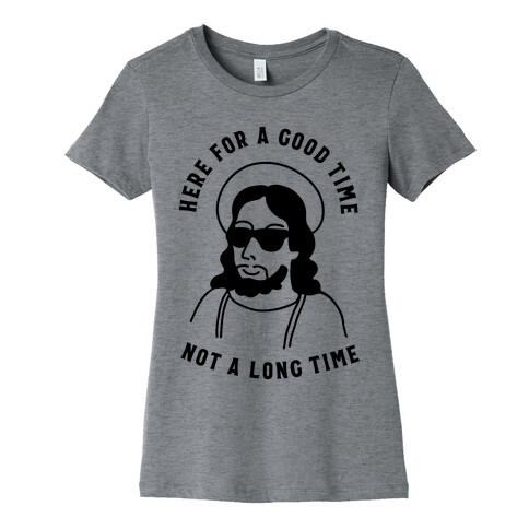 Here For a Good Time Jesus Womens T-Shirt