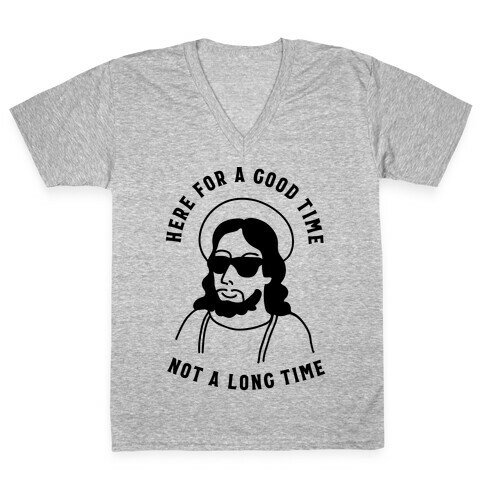 Here For a Good Time Jesus V-Neck Tee Shirt