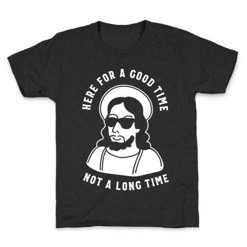Here For a Good Time Jesus Kids T-Shirt