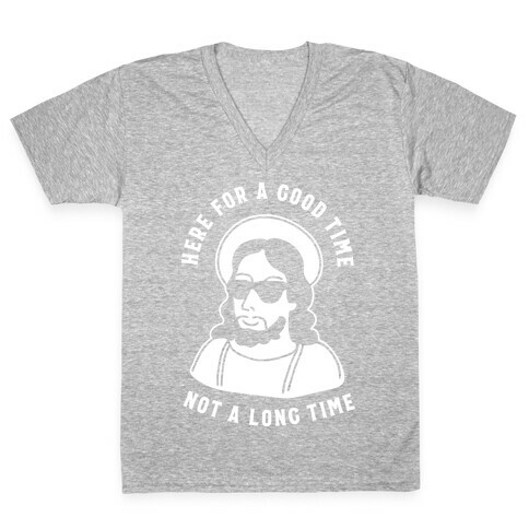 Here For a Good Time Jesus V-Neck Tee Shirt
