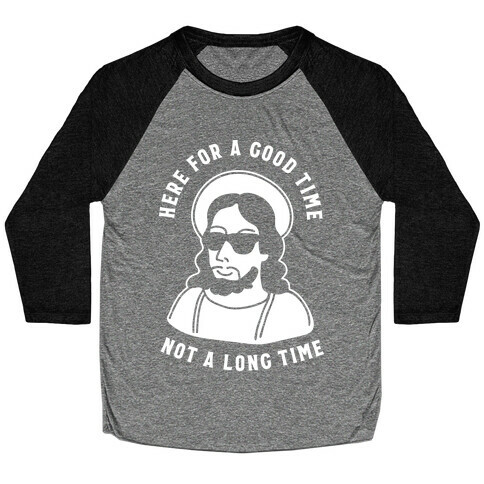 Here For a Good Time Jesus Baseball Tee