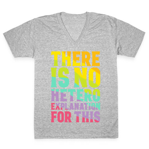 There is No Hetero Explanation For This V-Neck Tee Shirt