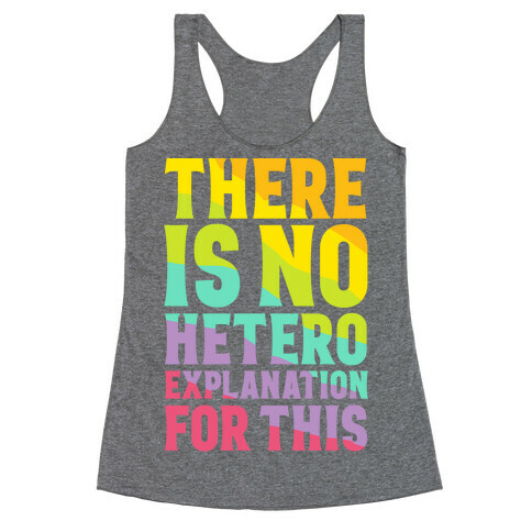 There is No Hetero Explanation For This Racerback Tank Top