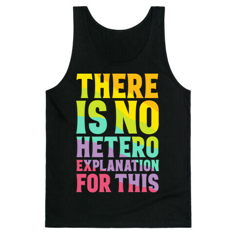 There is No Hetero Explanation For This Tank Top