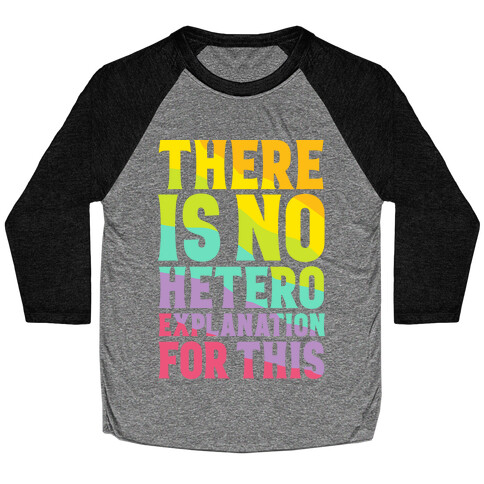 There is No Hetero Explanation For This Baseball Tee
