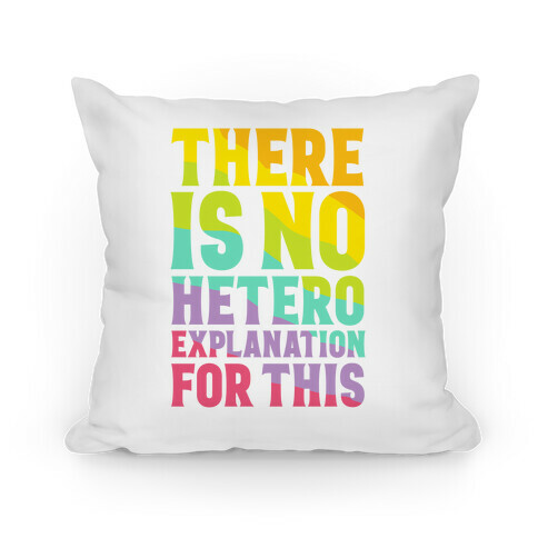 There is No Hetero Explanation For This Pillow