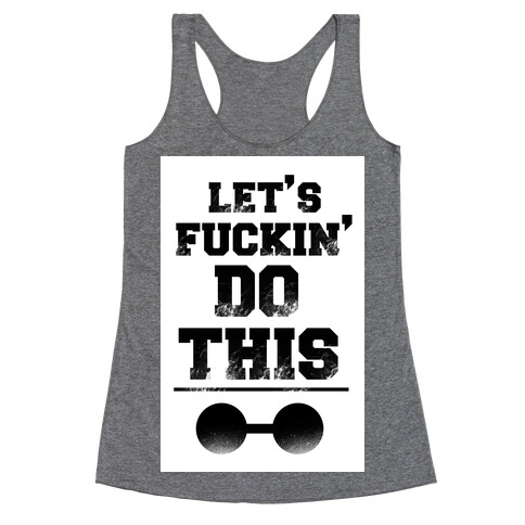 Let's F***in' Do This Racerback Tank Top