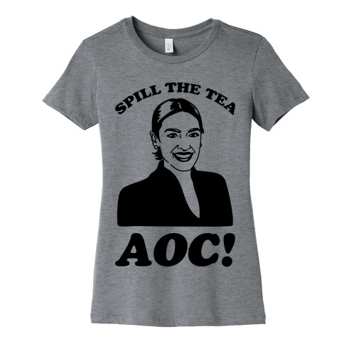Spill The Tea AOC Womens T-Shirt