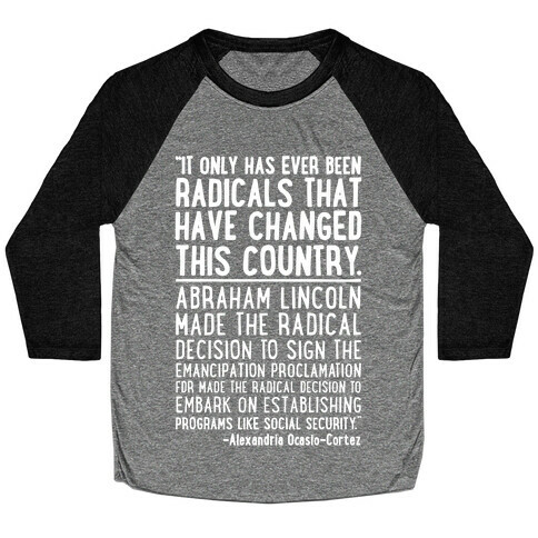 It Only Has Ever Been Radicals That Have Changed This Country AOC Quote White Print Baseball Tee