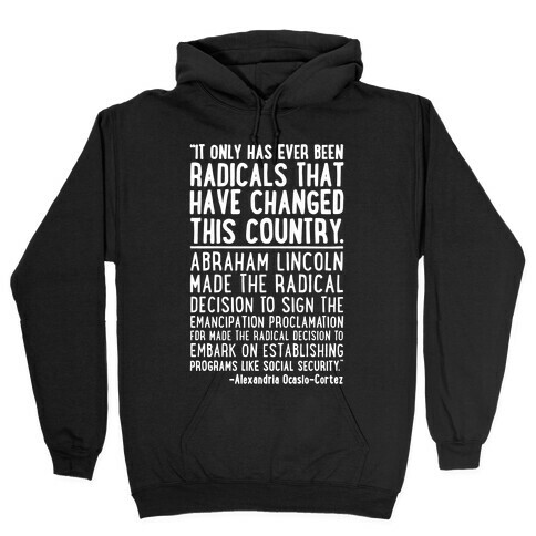 It Only Has Ever Been Radicals That Have Changed This Country AOC Quote White Print Hooded Sweatshirt