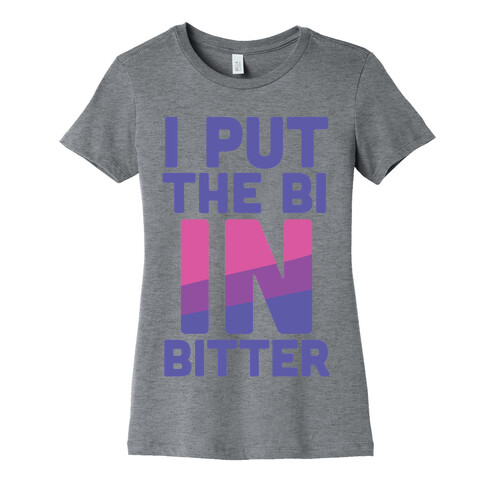 I Put the Bi in Bitter Womens T-Shirt