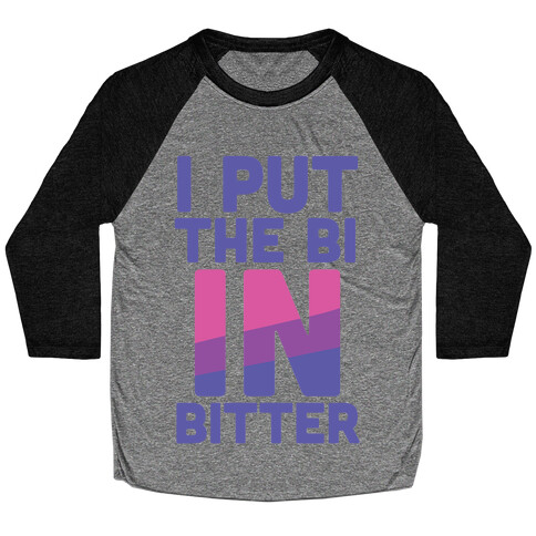 I Put the Bi in Bitter Baseball Tee