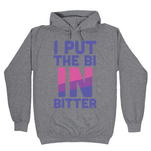 I Put the Bi in Bitter Hooded Sweatshirt