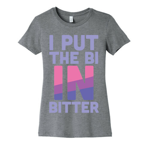 I Put the Bi in Bitter Womens T-Shirt