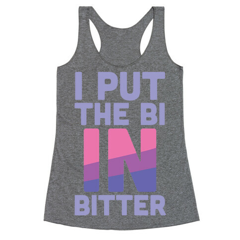 I Put the Bi in Bitter Racerback Tank Top